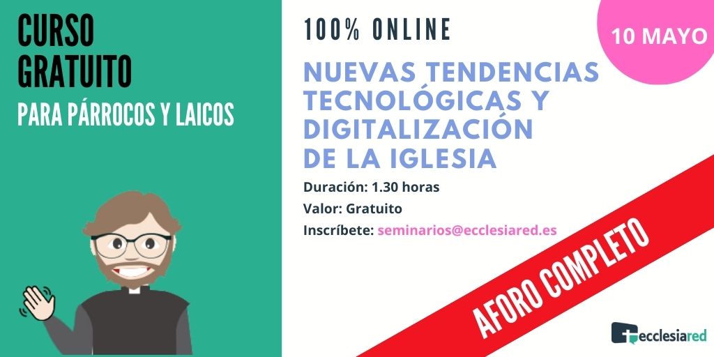 10 de Mayo - Curso gratuito en "Nuevas Tendencias Tecnológicas y Digitalización de la Iglesia"